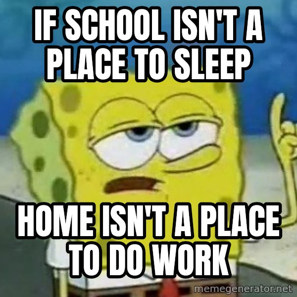 Tough Spongebob meme: If school isn't a place to sleep / Home isn't a place to do work