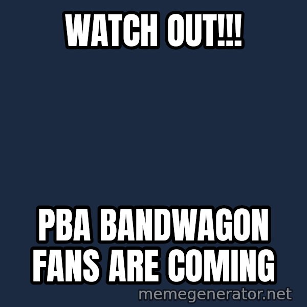 Pinoy meme: Watch out!!! / pba bandwagon fans are coming