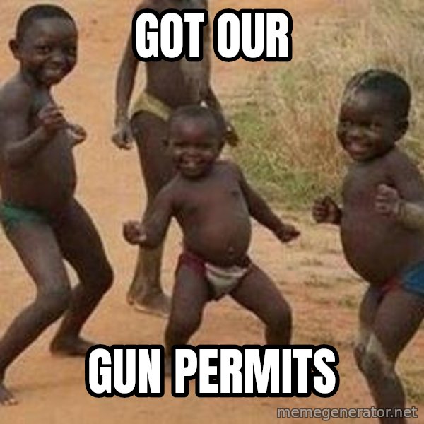 african children dancing meme: got our / gun permits