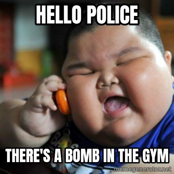 fat chinese kid meme: hello police / there's a bomb in the gym