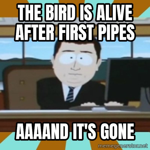 And it's gone meme: the bird is alive after first pipes / aaaand it's gone