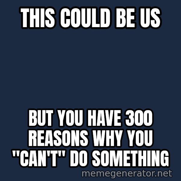 Marching Spartans meme: This could be us / but you have  300 reasons why you "can't" do something