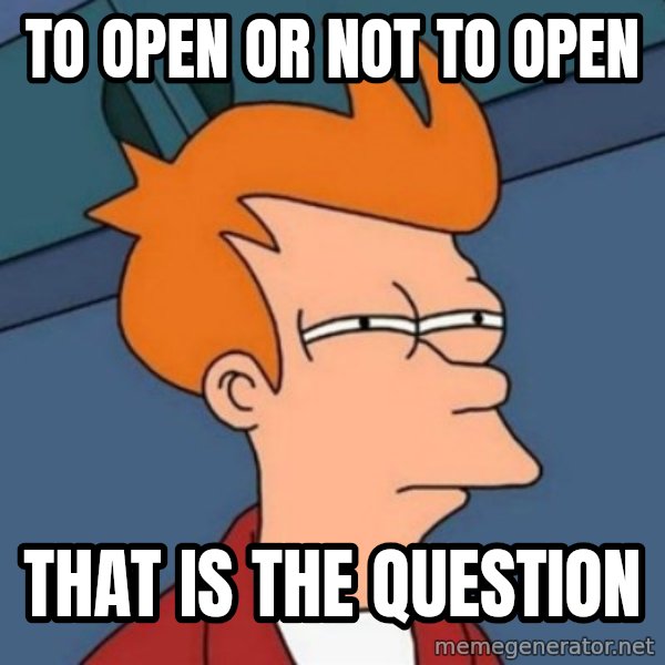 Not sure if troll meme: To open or not to open / That is the question