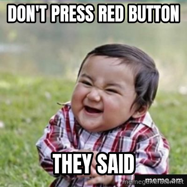 evil plan kid meme: don't press red button / they said