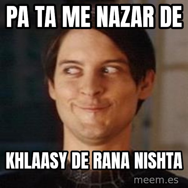 Naughty Spiderman meme: pa ta me nazar de / khlaasy de rana nishta