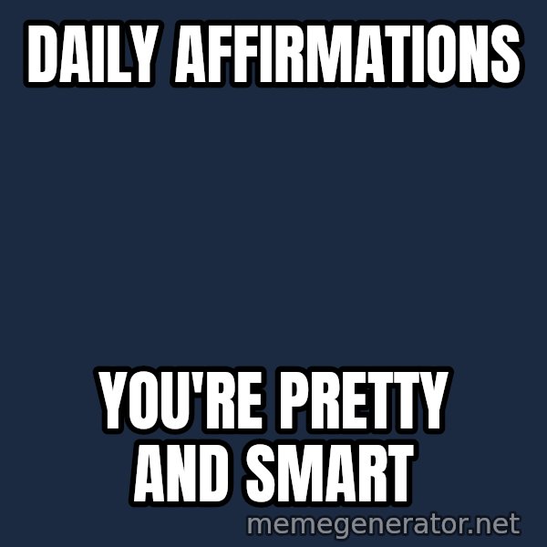 Stuart Smalley meme: daily affirmations / you're pretty and smart