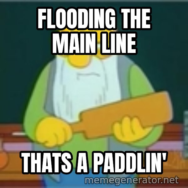 Jasper Beardly meme: flooding the main line / thats a paddlin'