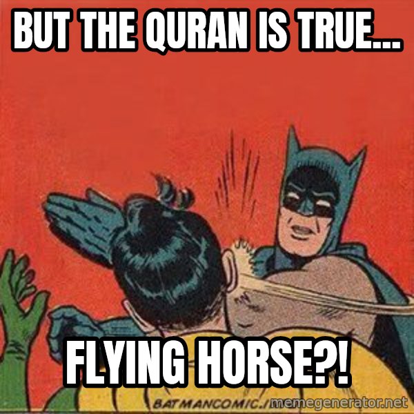 batman slap robin meme: But the Quran is true... / Flying horse?!