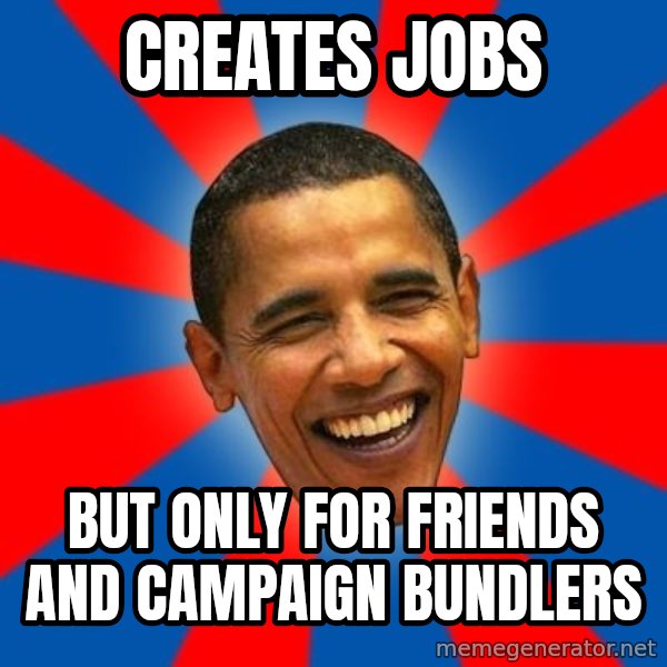 Obama meme: creates jobs / but only for friends and campaign bundlers