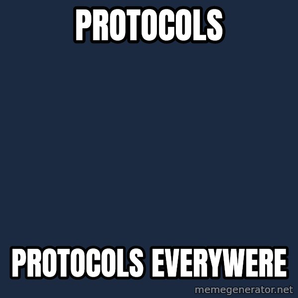 X, X Everywhere  meme: Protocols / protocols everywere