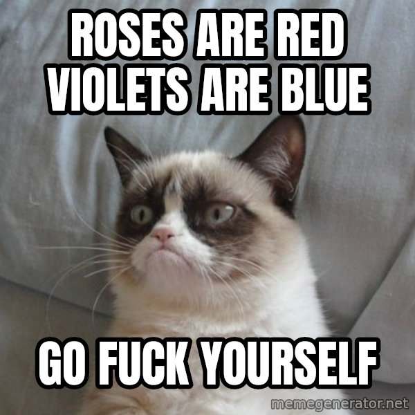 Grumpy cat good meme: Roses are red violets are blue / go fuck yourself