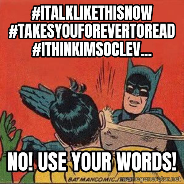 batman slap robin meme: #Italklikethisnow #takesyouforevertoread #ithinkimsoclev... / NO! Use your words!