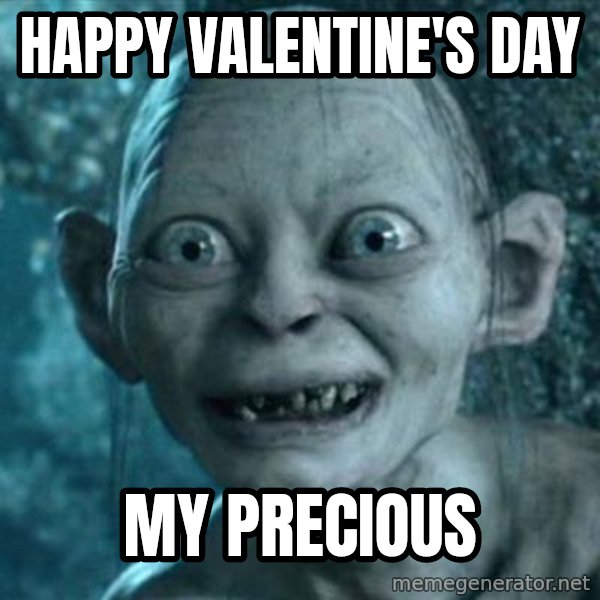 My Precious Gollum meme: Happy Valentine's Day / My Precious