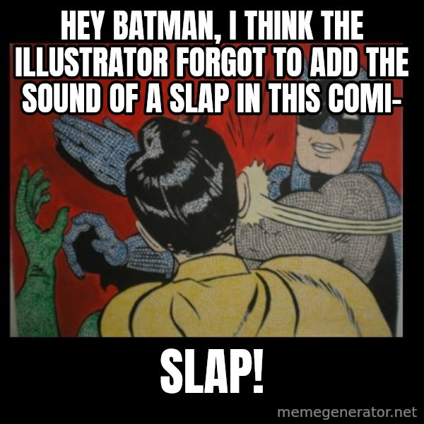 Batman Slappp meme: Hey Batman, i think the illustrator  forgot to add the sound of a slap in this comi- / SLAP!