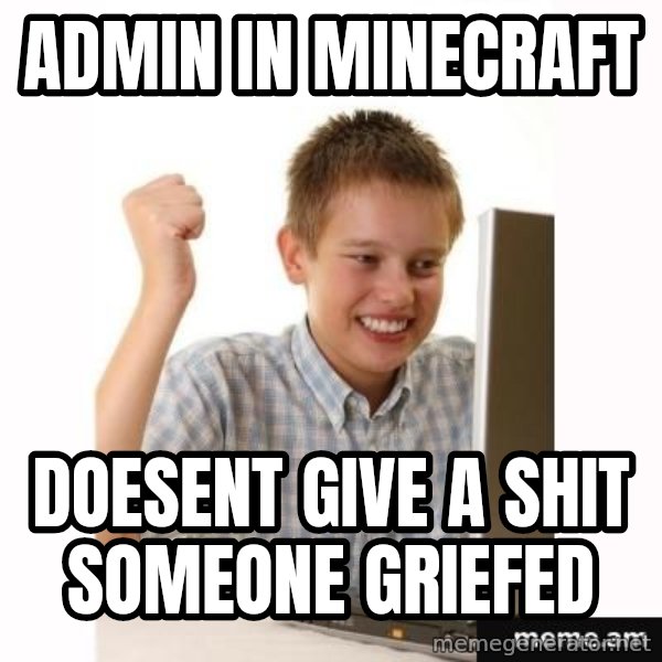Computer kid meme: admin in minecraft / doesent give a shit someone griefed