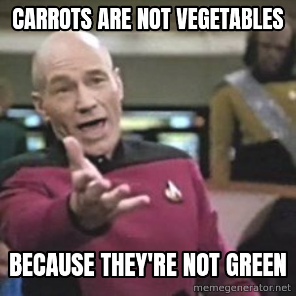 Captain Picard meme: carrots are not vegetables / because they're not green