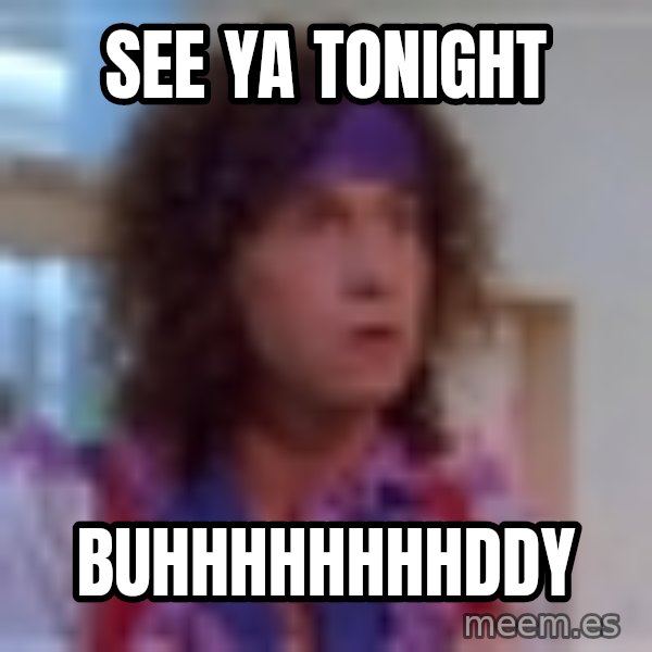 Pauly Shore meme: See ya Tonight / buhhhhhhhhddy