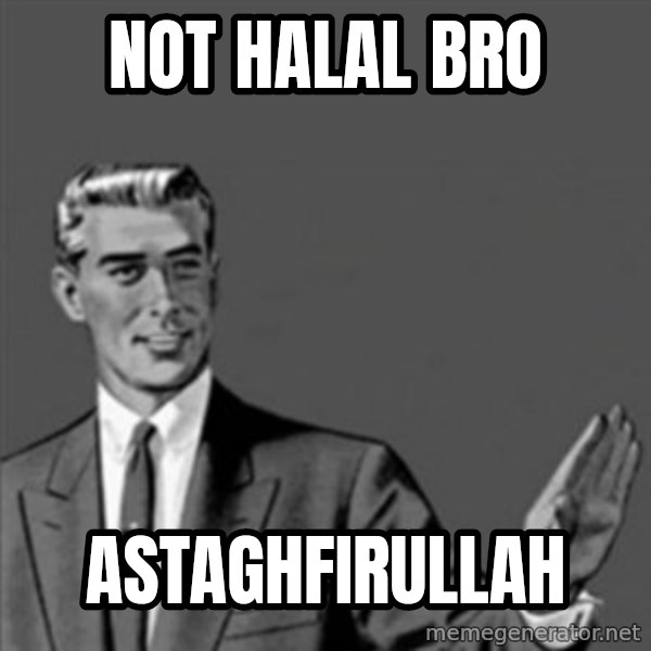 Correction Guy meme: Not halal bro / astaghfirullah