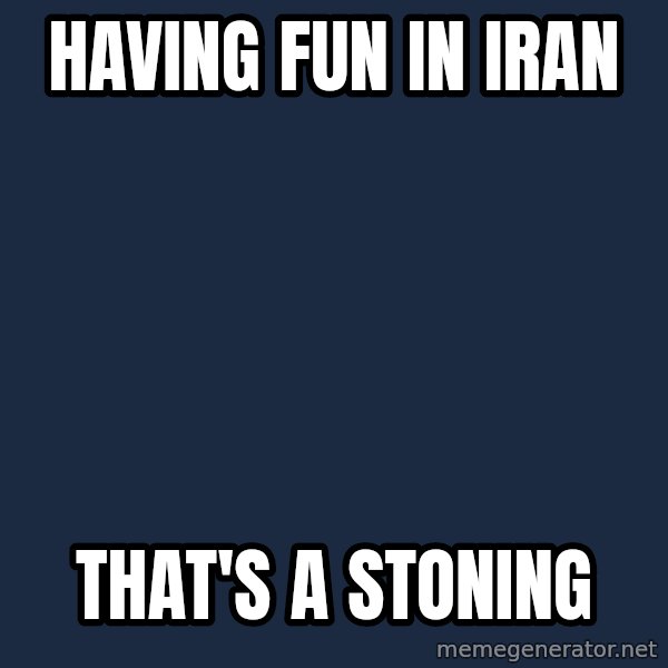 Thats a paddlin meme: having fun in iran / that's a stoning