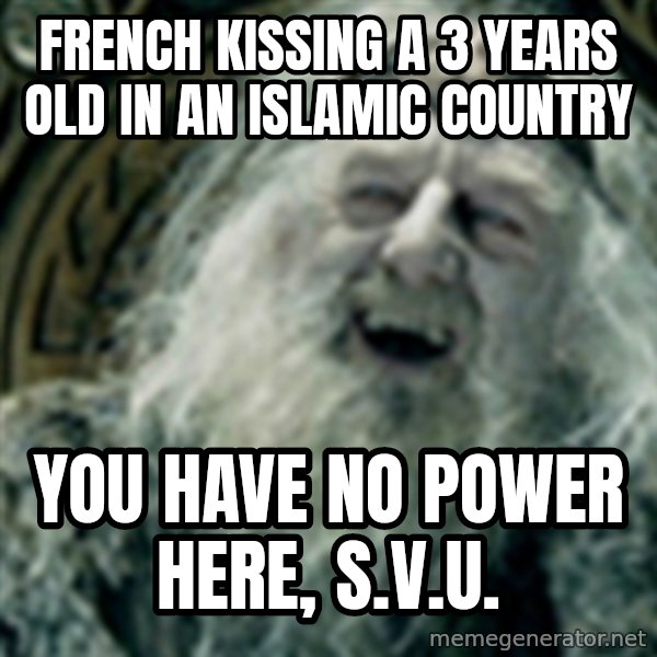 you have no power here meme: french kissing a 3 years old in an islamic country / you have no power here, s.v.u.