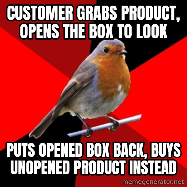 Retail Robin meme: Customer grabs product, opens the box to look / Puts opened box back, buys unopened product instead