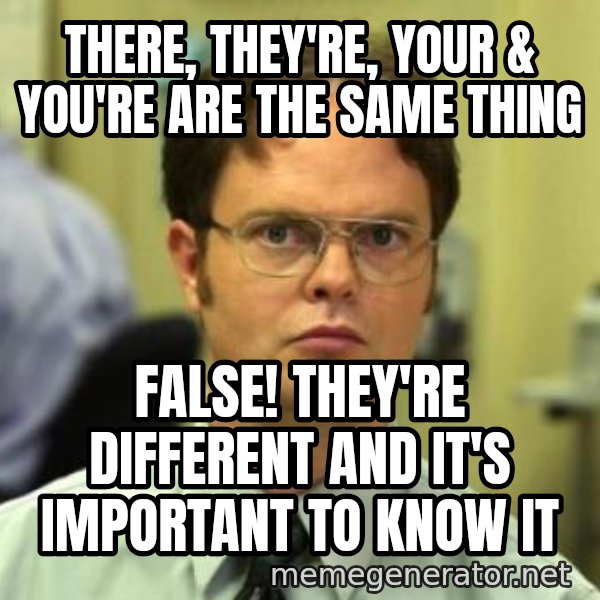 Dwight Shrute meme: there, they're, your & you're are the same thing / false! they're different and it's important to know it