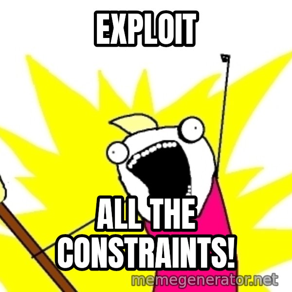 X ALL THE THINGS meme: Exploit / all the constraints!