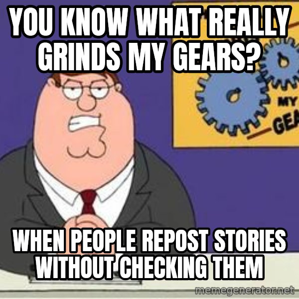 Grinds My Gears Peter Griffin meme: You know what really grinds my gears? / when people repost stories without checking them