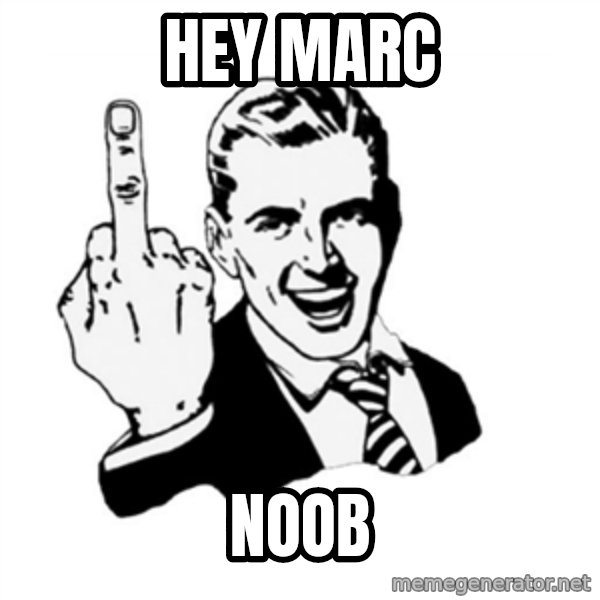 middle finger meme: Hey Marc / Noob