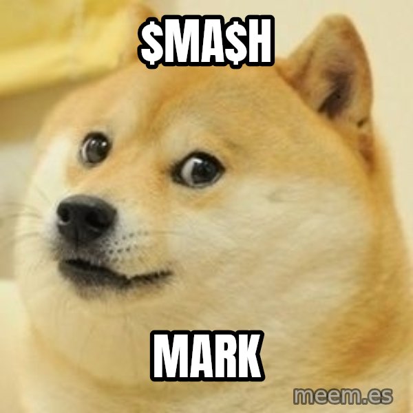wow such doge1 meme: $ma$h / mark