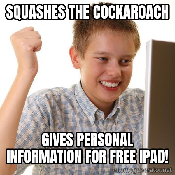 First Day on the internet kid meme: squashes the cockaroach / gives personal information for free ipad!