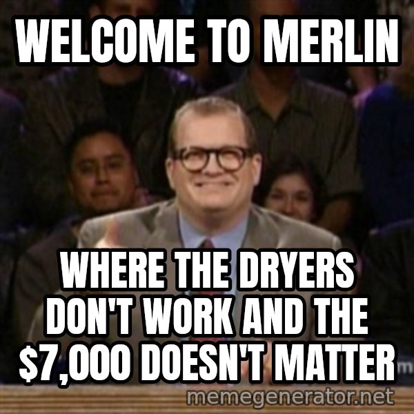 drew carey whose line is it anyway meme: Welcome to merlin / where the dryers don't work and the $7,000 doesn't matter