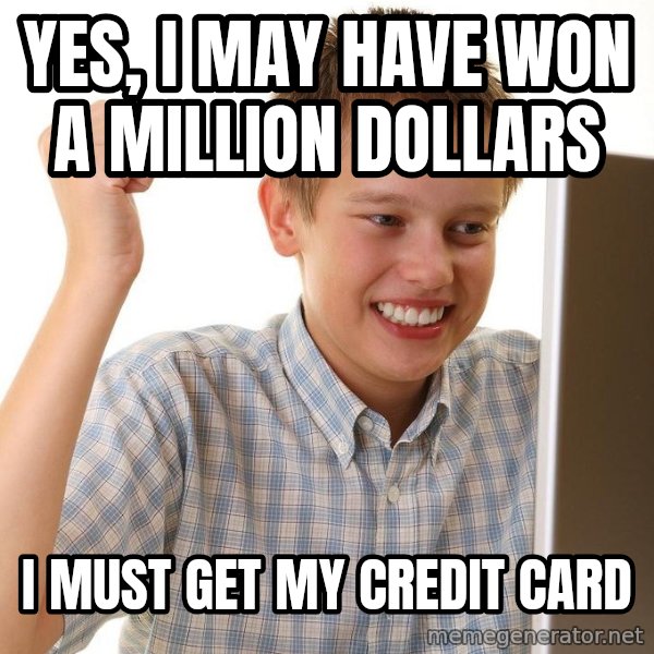 First Day on the internet kid meme: yes, i may have won a million dollars / i must get my credit card
