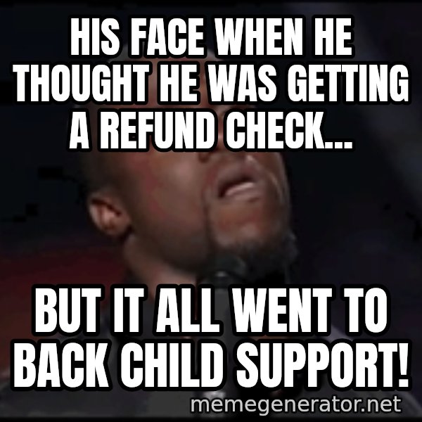 kevin hart playoffs meme: His face when he thought he was getting a refund check... / But it all went to back child support!