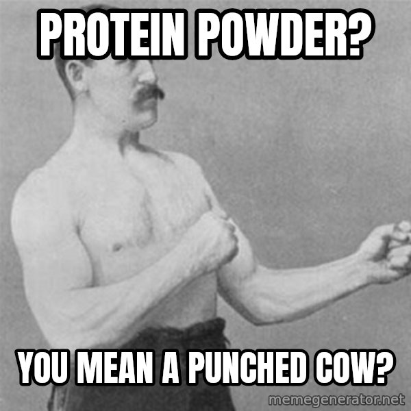 overly manlyman meme: protein powder? / you mean a punched cow?