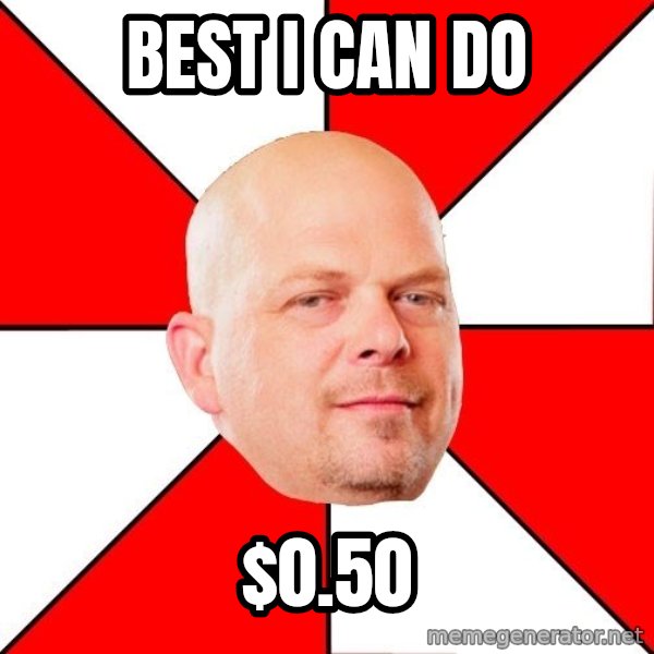 Pawn Stars meme: Best I can do / $0.50