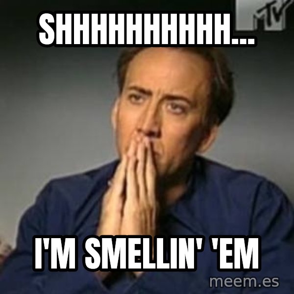 Nicolas Cage Meme meme: shhhhhhhhhh... / I'm smellin' 'em