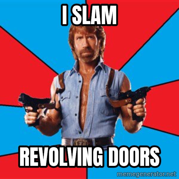 Chuck Norris  meme: I Slam / Revolving Doors