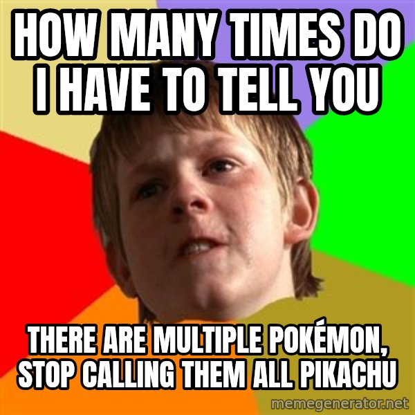 Angry School Boy meme: HOW MANY TIMES DO I HAVE TO TELL YOU / THERE ARE MULTIPLE POKÉMON, STOP CALLING THEM ALL PIKACHU