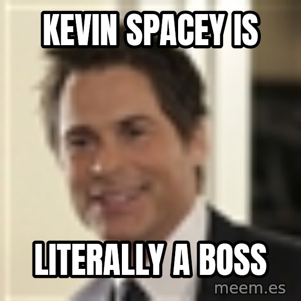 Chris Traeger meme: Kevin Spacey is / literally a boss