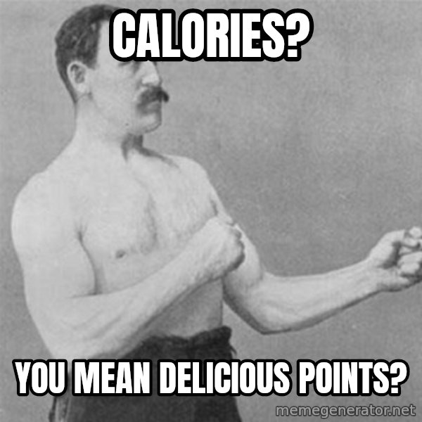 overly manlyman meme: calories? / you mean delicious points?