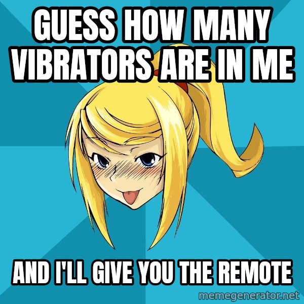 Horney Samus meme: Guess how many vibrators are in me / and i'll give you the remote