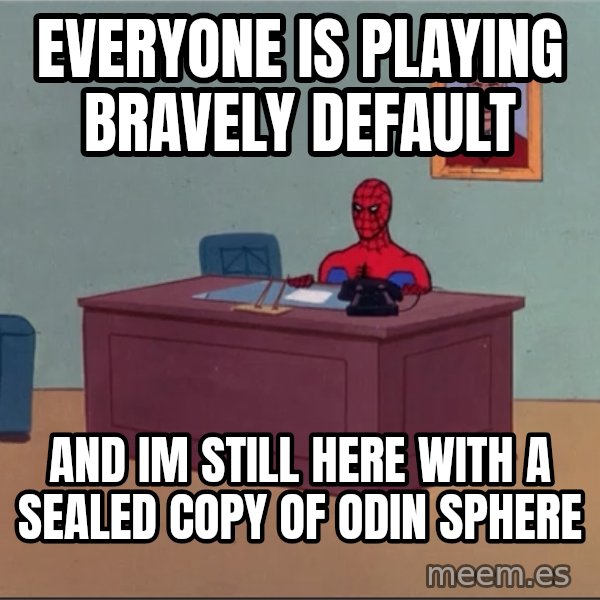 Spiderman Desk Hd meme: Everyone is playing Bravely Default / and im still here with a sealed copy of odin sphere