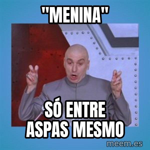 dr. evil laser meme: "Menina" / só entre aspas mesmo