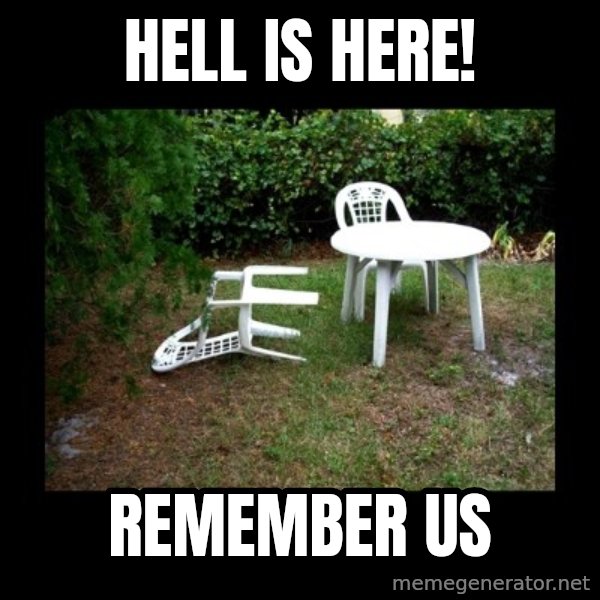 Lawn Chair Blown Over meme: Hell is here! / Remember us