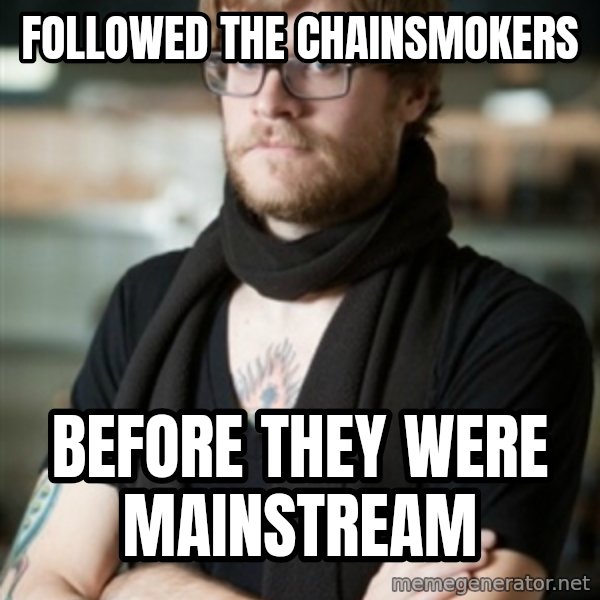 hipster Barista meme: Followed the chainsmokers / before they were mainstream