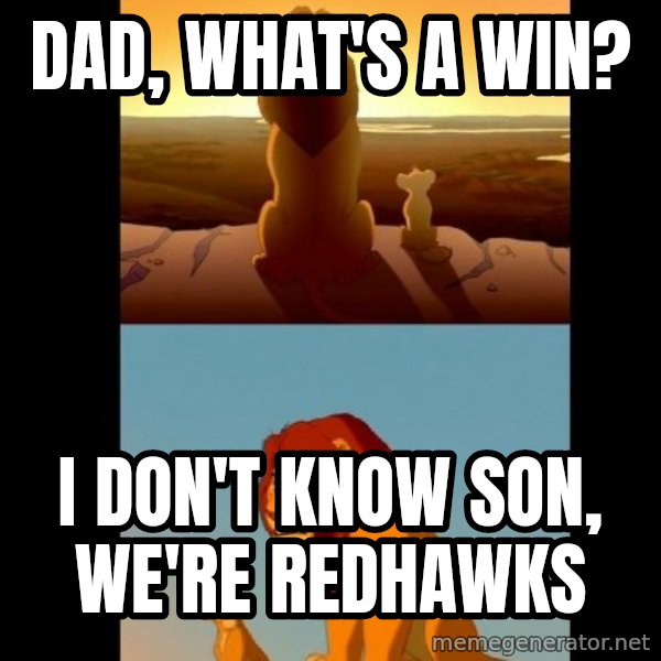 Lion King Shadowy Place meme: dad, what's a win? / I don't know son, we're redhawks