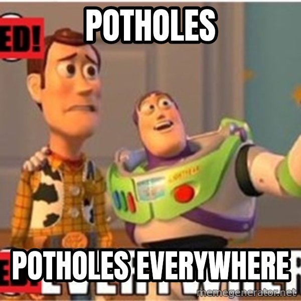 X, X Everywhere  meme: Potholes / Potholes everywhere