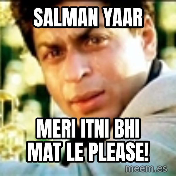 Shahrukh Khan Crying meme: salman yaar / meri itni bhi mat le please!