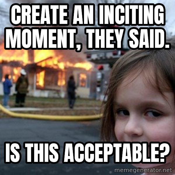 Disaster Girl meme: create an inciting moment, they said. / Is this acceptable?
